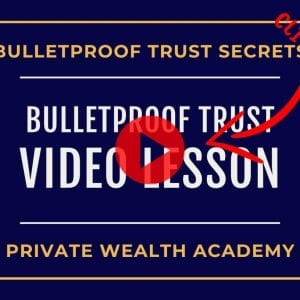 Private Wealth Academy – Bulletproof Trust Secrets